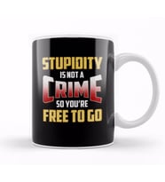 Stupidity Is Not a Crime, So You're Free To Go Kupa Bardak Porselen