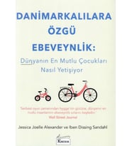 Danimarkalılara Özgü Ebeveynlik - Dünyanın Mutlu Çocukları Nasıl Yetişiyor