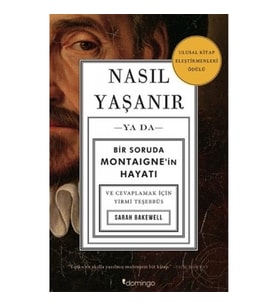 Nasıl Yaşanır ya da Bir Soruda Montaigne’in Hayatı