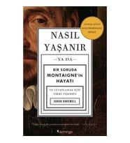 Nasıl Yaşanır ya da Bir Soruda Montaigne’in Hayatı