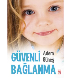 Güvenli Bağlanma - Adem Güneş - Timaş Yayınları