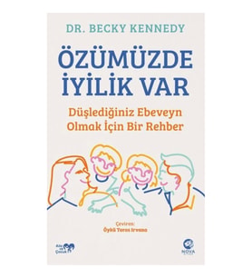 Özümüzde İyilik Var: Düşlediğiniz Ebeveyn Olmak İçin Bir Rehber