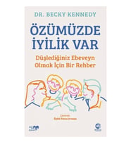 Özümüzde İyilik Var: Düşlediğiniz Ebeveyn Olmak İçin Bir Rehber