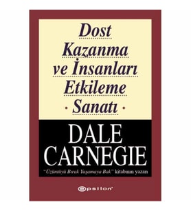 DALE CARNEGİE DİZİSİ-1:DOST KAZANMA VE İNSANLARI ETKİLEME SANATI
