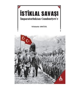 İstiklal Savaşı İmparatorluktan Cumhuruyet'e