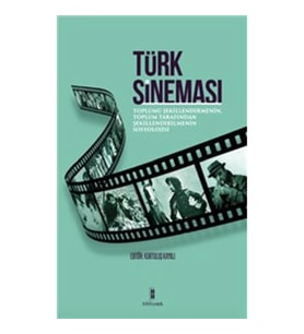 Türk Sineması : Toplumu Şekillendirmenin, Toplum Tarafından Şekillendirilmenin Sosyolojisi