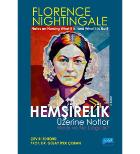 HEMŞİRELİK ÜZERİNE NOTLAR - Nedir ve Ne Değildir? / “Notes On Nursing What It Is, And What It Is Not” By Florence Nightingale