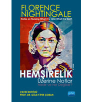 HEMŞİRELİK ÜZERİNE NOTLAR - Nedir ve Ne Değildir? / “Notes On Nursing What It Is, And What It Is Not” By Florence Nightingale