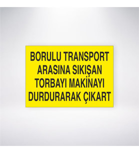 Borulu Transport Arasına Sıkışan Torbayı Makinayı Durdurarak Çıkart 21x28 Arkası Yapışkanlı Levha