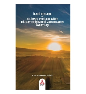 İlahi Dinlere Ve Bilimsel Verilere Göre Kainat Ve İçindeki Varlıkların Yaratılışı