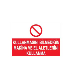 Kullanmasını Bilmediğin Makina Ve El Aletlerini Kullanma Uyarı Levhası 20x30cm (Karışık)