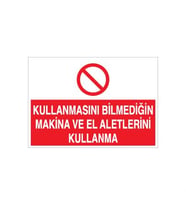Kullanmasını Bilmediğin Makina Ve El Aletlerini Kullanma Uyarı Levhası 20x30cm (Karışık)