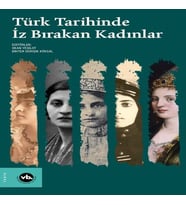 Türk Tarihinde İz Bırakan Kadınlar