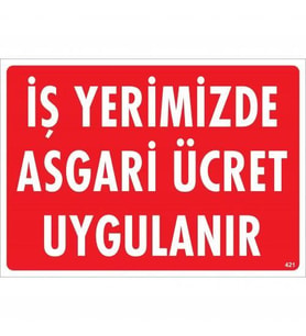 İşyerimizde Asgari Ücret Uygulanır Uyarı Levhası 25x35 KOD:421