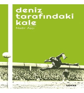 Deniz Tarafındaki Kale - Futbol Üzerine Yazılar I