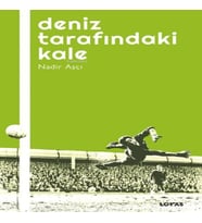 Deniz Tarafındaki Kale - Futbol Üzerine Yazılar I