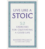 Live Like A Stoic: 52 Exercises For Cultivating A Good Life (Krem)
