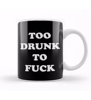 Too Drunk To Fuck Kupa Bardak Porselen