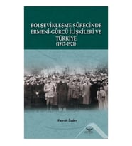 Bolşevikleşme Sürecinde Ermeni-gürcü İlişkileri Ve Türkiye  1917-1921