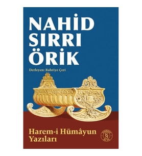 Nahid Sırrı Örik - Harem-i Hümayun Yazıları