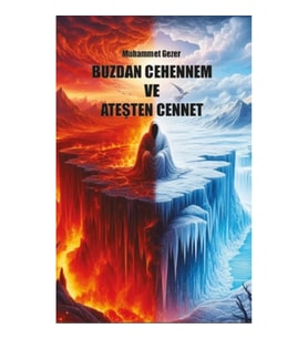 Buzdan Cehennem ve Ateşten Cennet