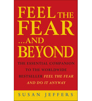 Feel The Fear & Beyond: Dynamic Techniques For Doing It Anyway