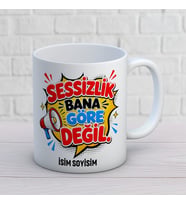 Kişiye Özel Esprili Tasarım Sessizlik Bana Göre Değil İsimli Seramik Kupa