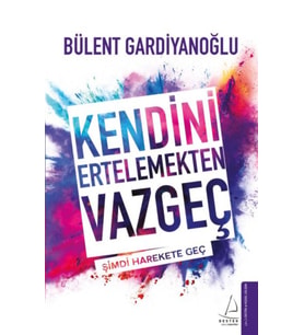 Kendini Ertelemekten Vazgeç