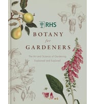 Rhs Botany For Gardeners: The Art And Science Of Gardening Explained & Explored