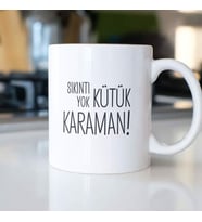 SIKINTI YOK KÜTÜK KARAMAN KUPA BARDAK