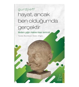Hayat, Ancak Ben Olduğumda Gerçektir – Gurdjieff