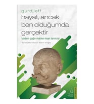 Hayat, Ancak Ben Olduğumda Gerçektir – Gurdjieff