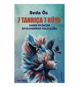 7 Tanrıça 7 Rüya Kadın Bilincini Şifanlandırma Yolculuğu
