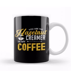 You Are The Hazelnut Creamer In My Coffee Kupa Bardak Porselen