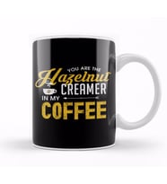 You Are The Hazelnut Creamer In My Coffee Kupa Bardak Porselen