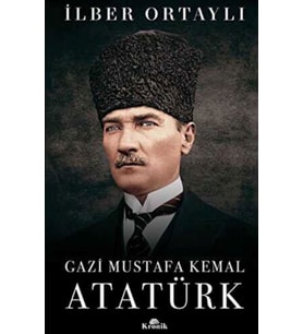 Gazi Mustafa Kemal Atatürk - İlber Ortaylı / Ciiltli