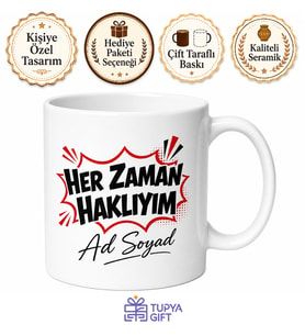 İsme Özel Her Zaman Haklıyım Yazılı Komik Kupa Bardak Esprili Hediye