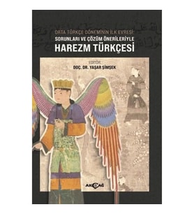 Orta Türkçe Döneminin İlk Evresi Sorunları ve Çözüm Örnekleriyle Harezm Türkçesi