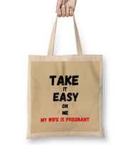 Take it Easy on Me, My Wife is Pregnant Funny New Dad Be Nice Father's Bez Çanta Uzun Saplı