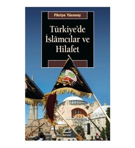 Türkiye'de İslamcılar ve Hilafet