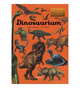 Dinosaurium - Dinozor Müzesine Hoş Geldiniz (Ciltli)