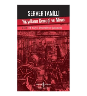 Yüzyılların Gerçeği ve Mirası V. Cilt - 19. Yüzyıl : İlerlemeler ve Çelişmeler