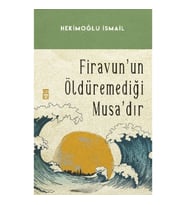 Firavunun Öldüremediği Musa'dır