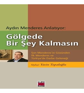 Göede Bir Şey Kalmasın Son Menderes'in Gözünden İlk Menderes ve Türkiye'de Darbe Geleneği