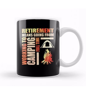 Retirement Means Going From Working To Camping Kupa Bardak Porselen
