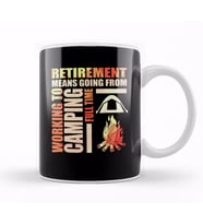 Retirement Means Going From Working To Camping Kupa Bardak Porselen