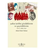 Yakın Tarihte Gördüklerim Ve Geçirdiklerim – Cilt I:1888-1918