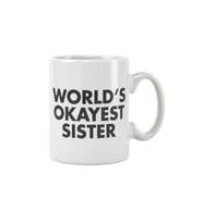World's Okayest Sister Abla Kız Kardeş Doğum Günü Baskılı Kupa Bardak