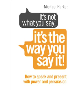 It’S Not What You Say, It’S The Way You Say It!: How To Sell Yourself When It Really Matters