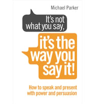 It’S Not What You Say, It’S The Way You Say It!: How To Sell Yourself When It Really Matters